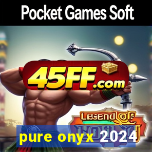 pure onyx 2024
